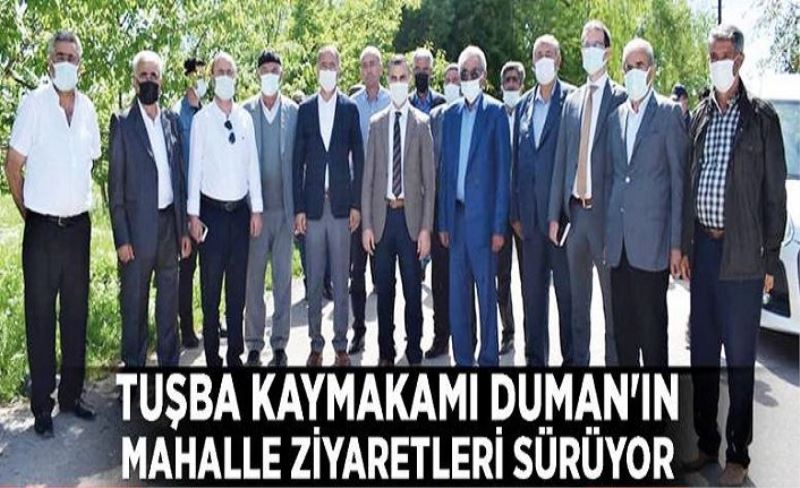 Tuşba Kaymakamı Duman'ın mahalle ziyaretleri sürüyor