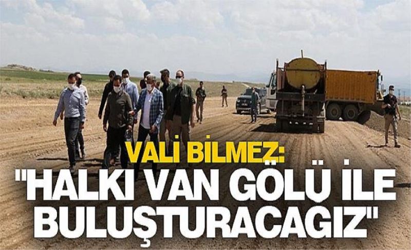 Vali Bilmez: "Halkı Van Gölü ile buluşturacağız"