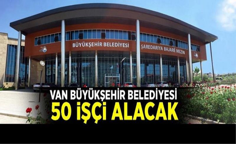 Van Büyükşehir Belediyesi 50 personel alacak!