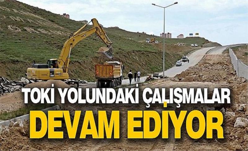 Van Büyükşehir Belediyesi TOKİ yolundaki çalışmalarını sürdürüyor