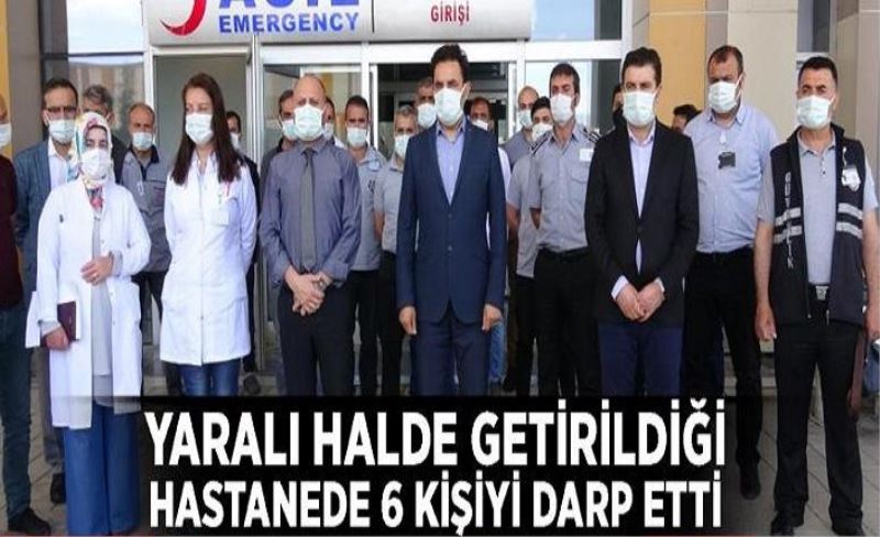 Van'da yaralı halde getirildiği hastanede 6 kişiyi darp etti