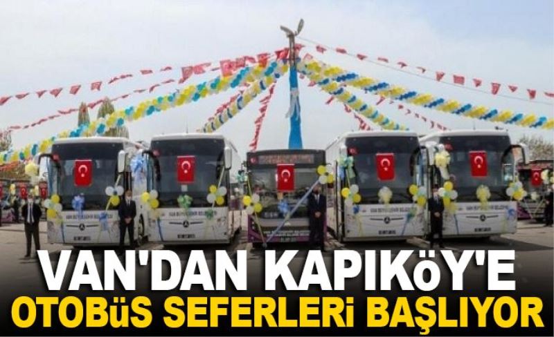 Van'dan, Kapıköy'e otobüs seferleri başlıyor