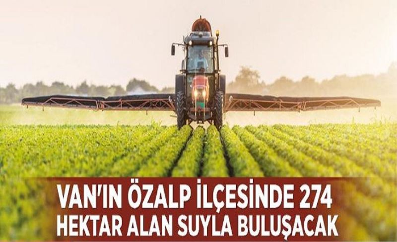 Van'ın Özalp ilçesinde 274 hektar alan suyla buluşacak