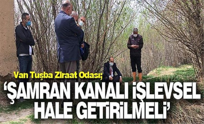 Van Tuşba Ziraat Odası; ‘Şamran Kanalı işlevsel hale getirilmeli’