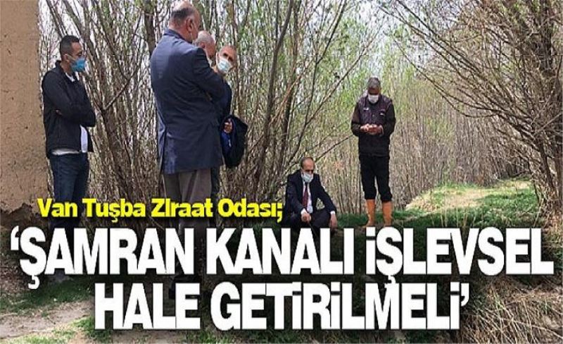 Van Tuşba Ziraat Odası; ‘Şamran Kanalı işlevsel hale getirilmeli’