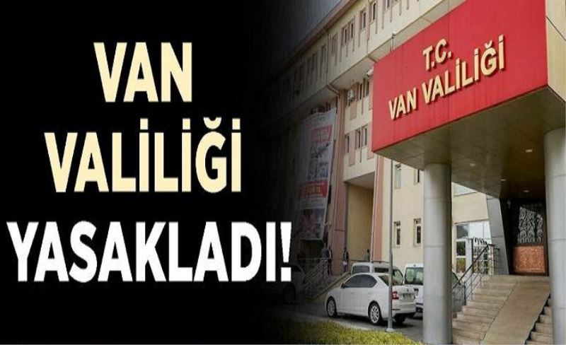 Van Valiliği yasakladı!