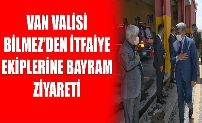 Van Valisi Bilmez’den İtfaiye ekiplerine bayram ziyareti