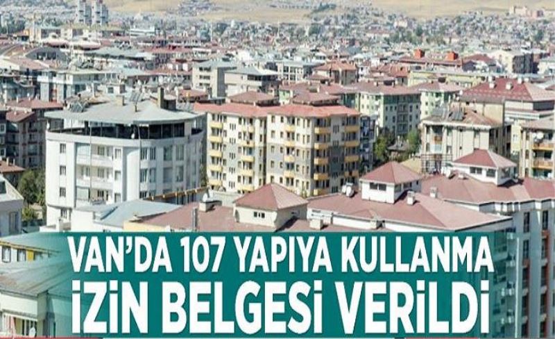 Van’da 107 yapıya kullanma izin belgesi verildi