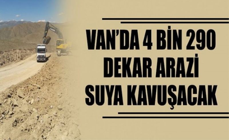 Van’da 4 bin 290 dekar arazi suya kavuşacak