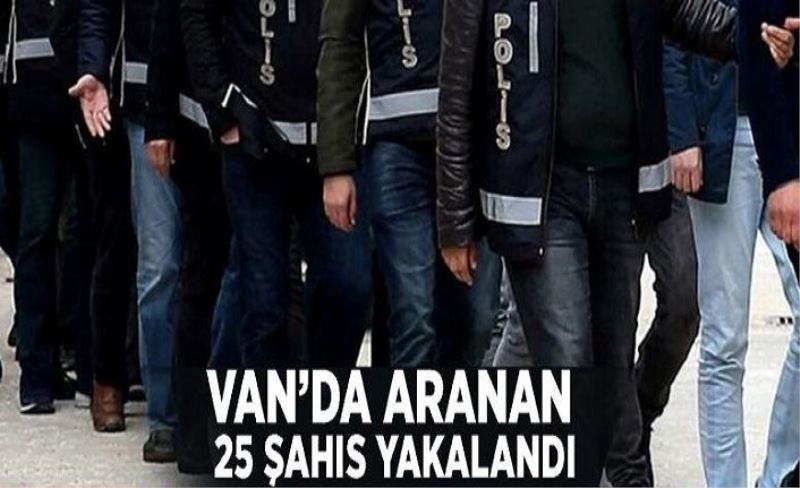 Van’da aranan 25 şahıs yakalandı