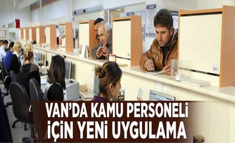 Van’da kamu personeli için yeni uygulama