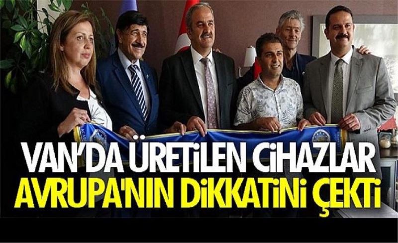 Van’da üretilen cihazlar Avrupa'nın dikkatini çekti