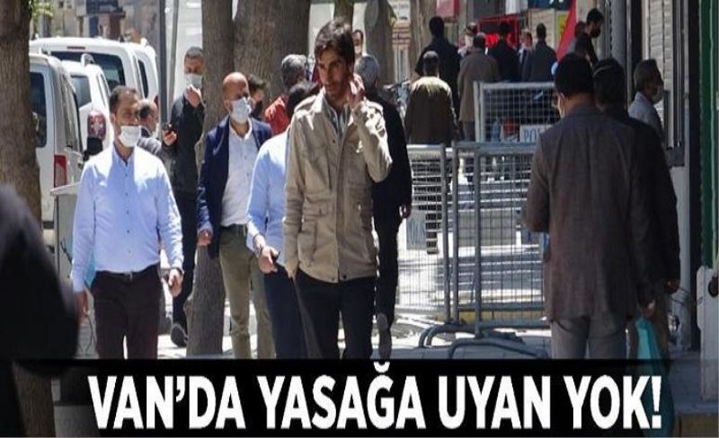 Van’da yasağa uyan yok!