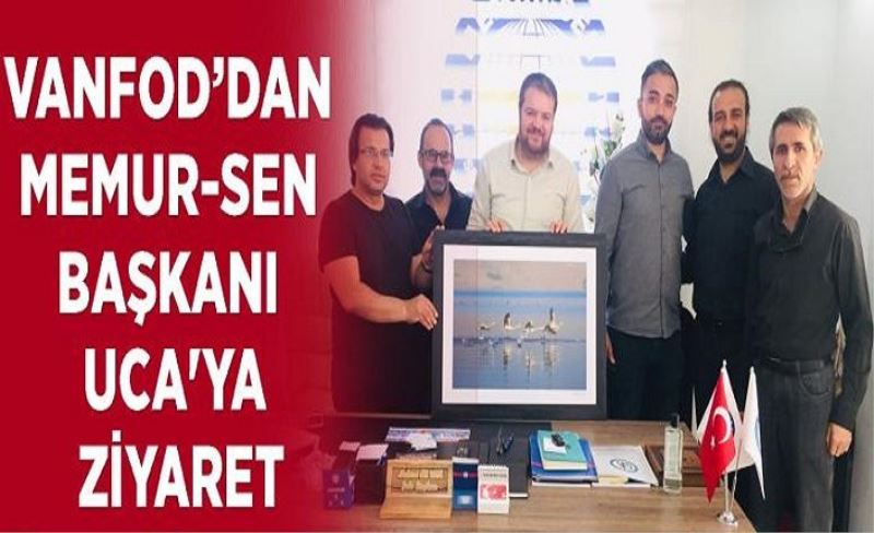 VANFOD’dan Memur-Sen Başkanı Uca'ya ziyaret