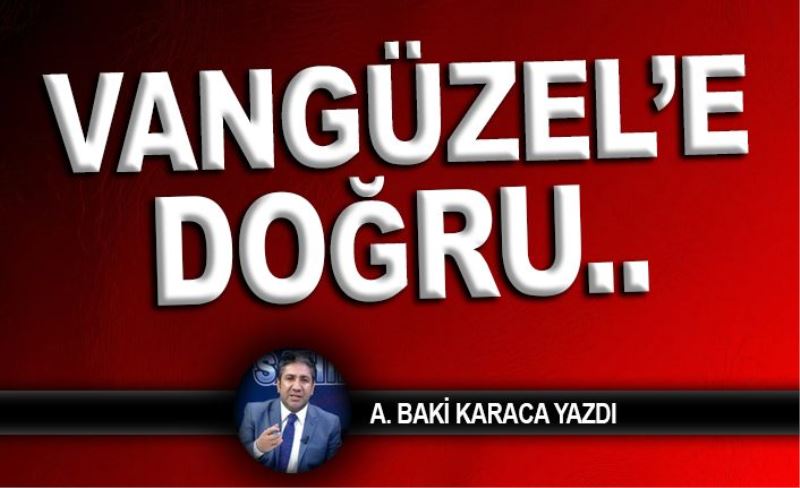 VANGÜZEL’E DOĞRU..BUNLAR YAPILIRSA KİM TUTAR VAN’IMI