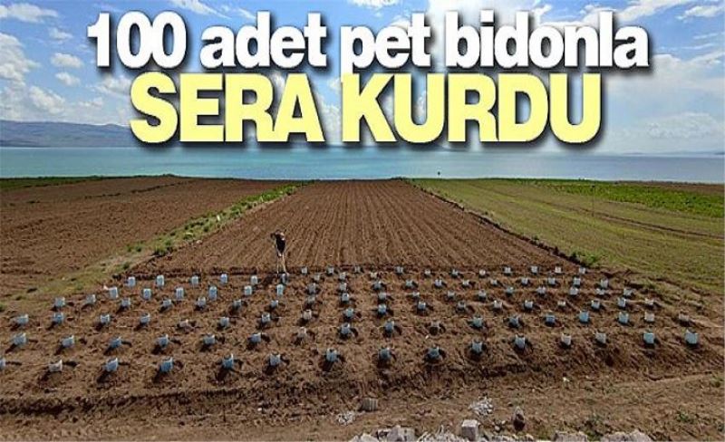 Vanlı çiftçi, 100 adet pet bidonla sera kurdu