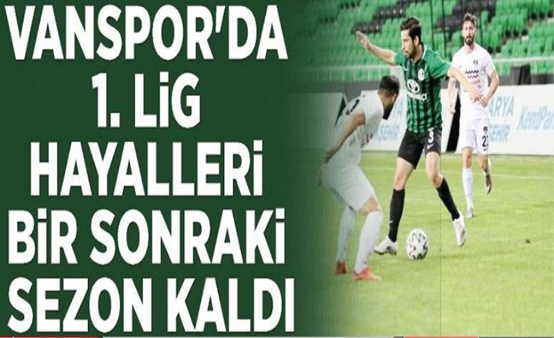 Vanspor'da 1. Lig hayalleri bir sonraki sezona kaldı