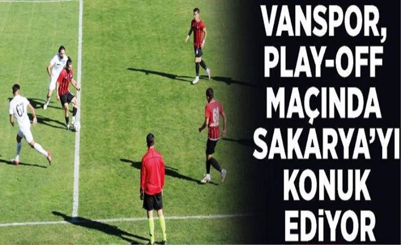 Vanspor, play-off maçında Sakaryaspor'u konuk ediyor