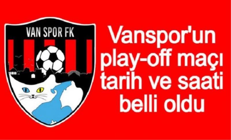 Vanspor'un play-off maçı tarih ve saati belli oldu