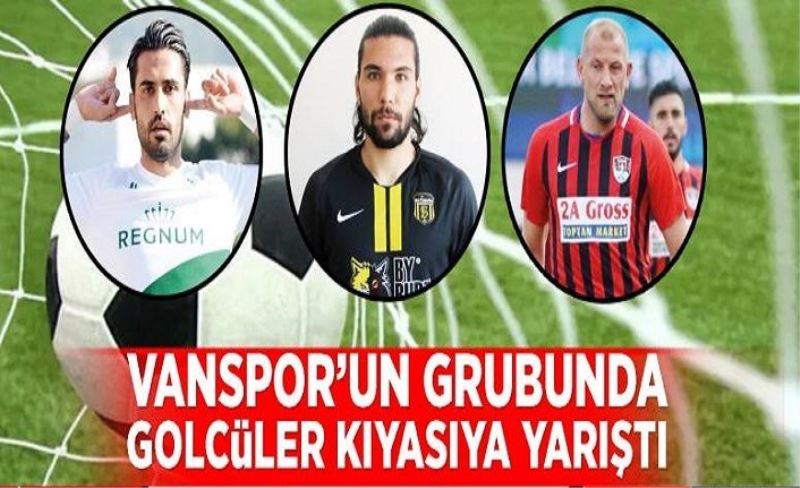 Vanspor’un grubunda golcüler kıyasıya yarıştı