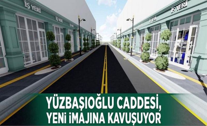 Yüzbaşıoğlu Caddesi, yeni imajına kavuşuyor