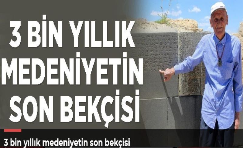 3 bin yıllık medeniyetin son bekçisi