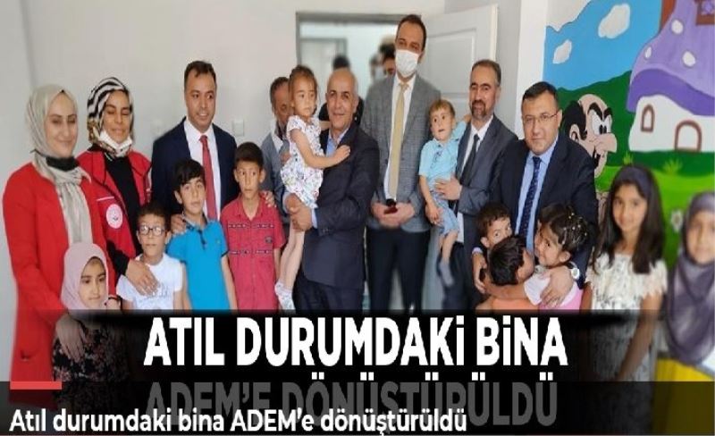 Atıl durumdaki bina ADEM’e dönüştürüldü