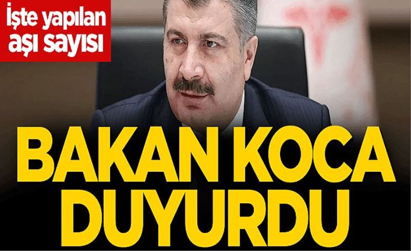 Bakan Koca duyurdu! İşte yapılan aşı miktarı