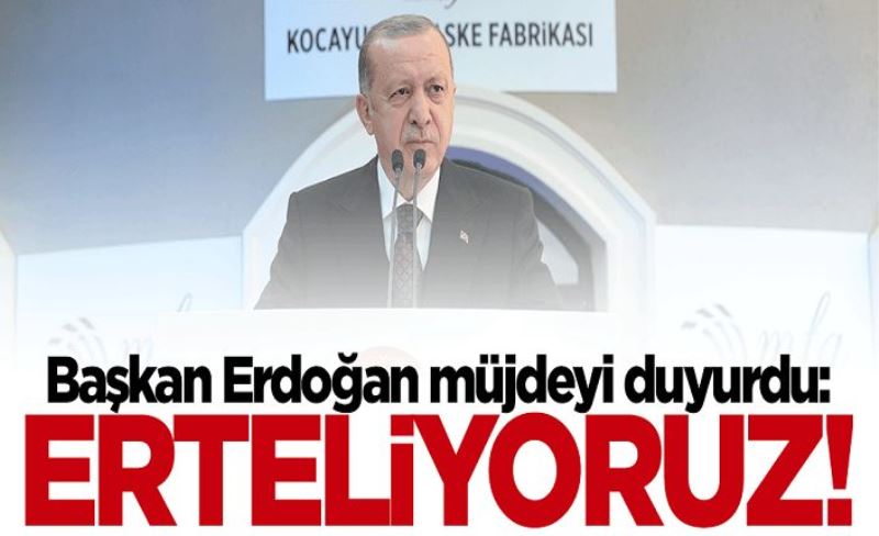 Başkan Erdoğan müjdeyi duyurdu: Borçları erteliyoruz