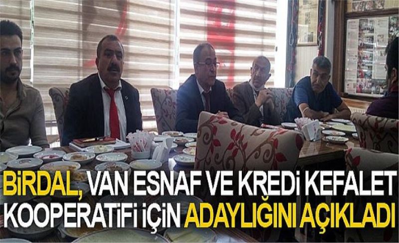 Birdal, Van Esnaf ve Kredi Kefalet Kooperatifi için adaylığını açıkladı