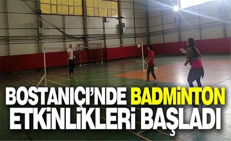 Bostaniçi’nde Badminton etkinlikleri başladı