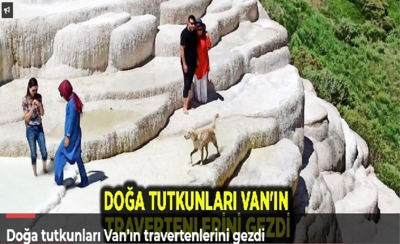 Doğa tutkunları Van'ın travertenlerini gezdi