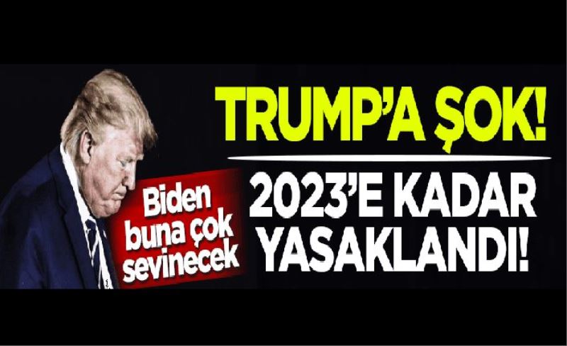 Donald Trump'a şok! 2023'e kadar yasaklandı