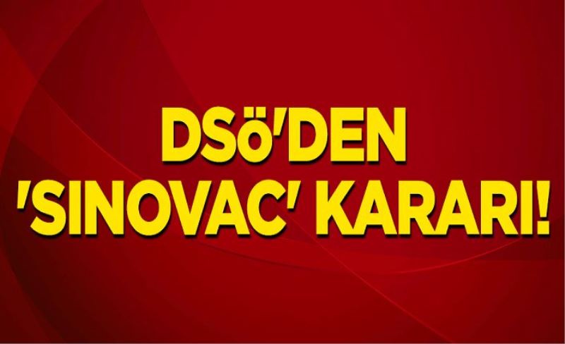 DSÖ'den 'Sinovac' kararı!