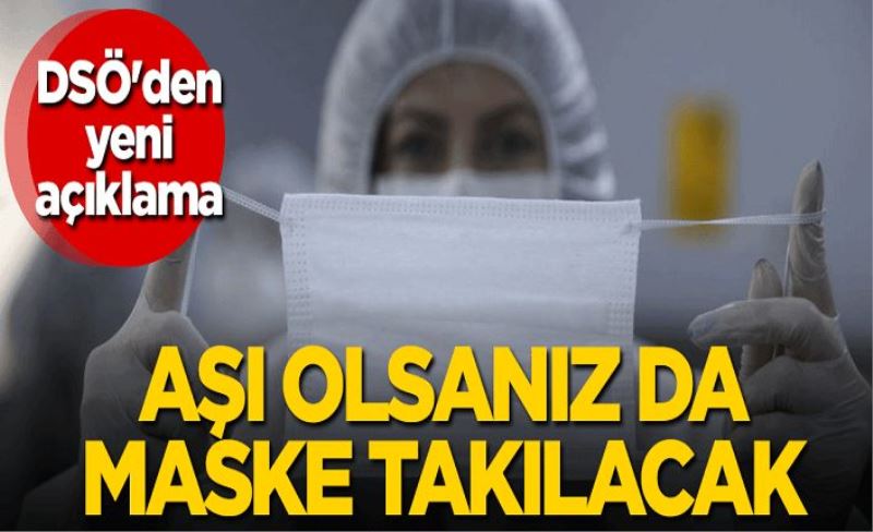 DSÖ'den yeni açıklama: Aşı olsanız da maske takılacak