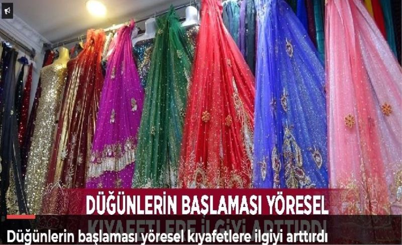 Düğünlerin başlaması yöresel kıyafetlere ilgiyi arttırdı