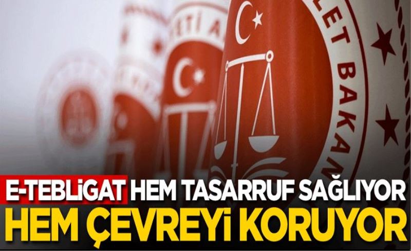 E-tebligat hem tasarruf sağlıyor hem çevreyi koruyor