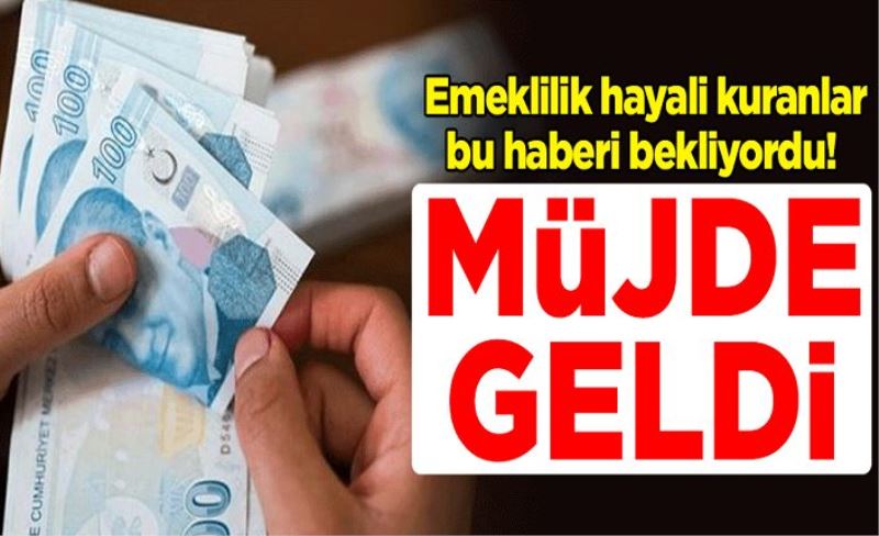 Emeklilik hayali kuranlar bu haberi bekliyordu! Müjde geldi