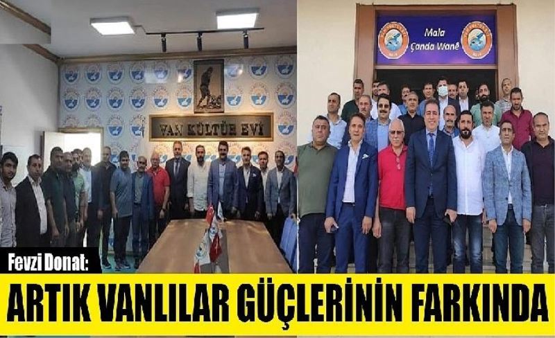 Fevzi Donat: Artık Vanlılar Güçlerinin Farkında