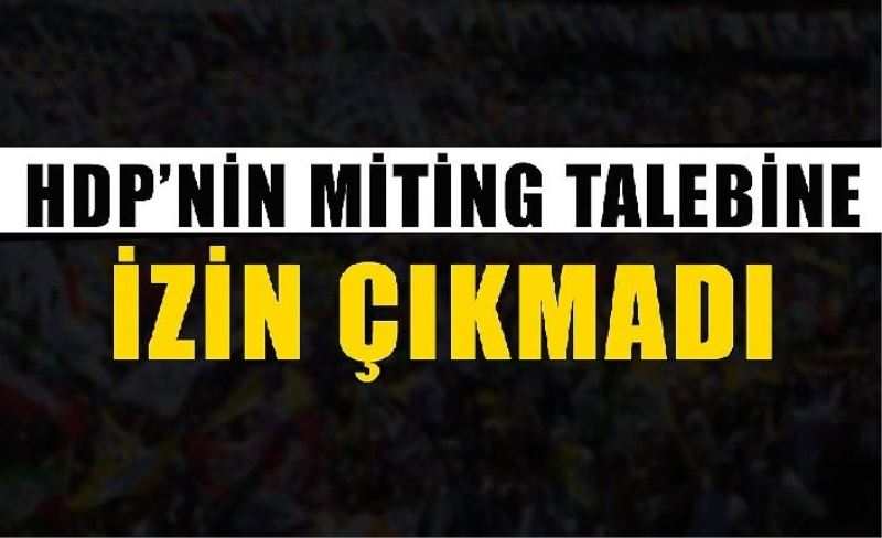 HDP’nin mitingin talebine izin çıkmadı