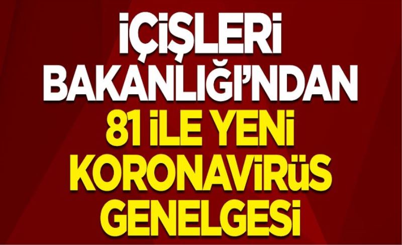 İçişleri Bakanlığı'ndan 81 il valiliğine yeni koronavirüs genelgesi