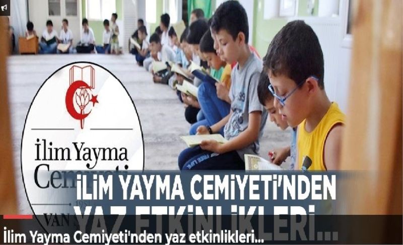 İlim Yayma Cemiyeti'nden yaz etkinlikleri…