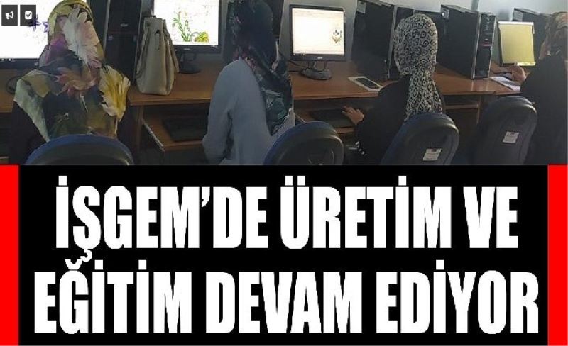 İŞGEM’DE üretim ve eğitim devam ediyor