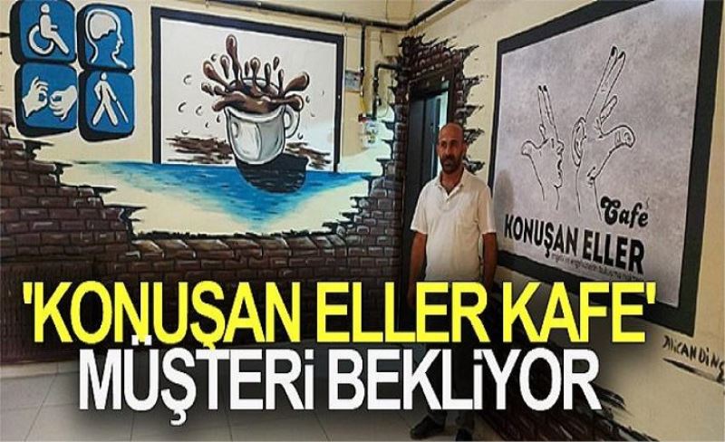 'Konuşan Eller Kafe' müşteri bekliyor