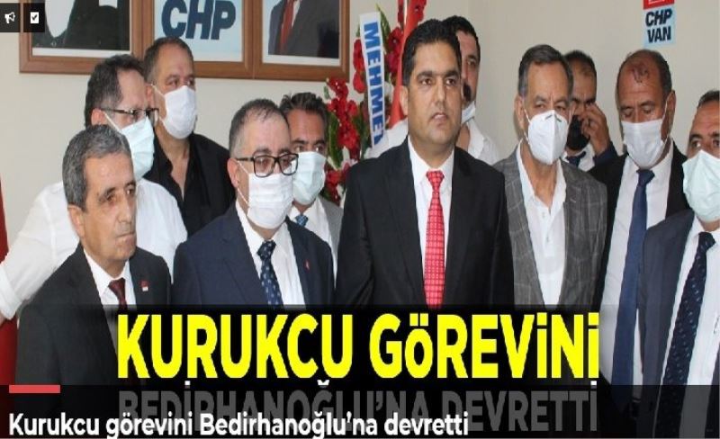 Kurukcu görevini Bedirhanoğlu’na devretti