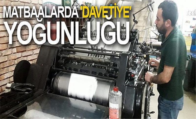 Matbaalarda 'davetiye' yoğunluğu