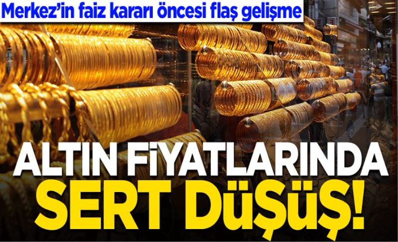 Merkez’in faiz kararı öncesi flaş gelişme! Altın fiyatlarında sert düşüş