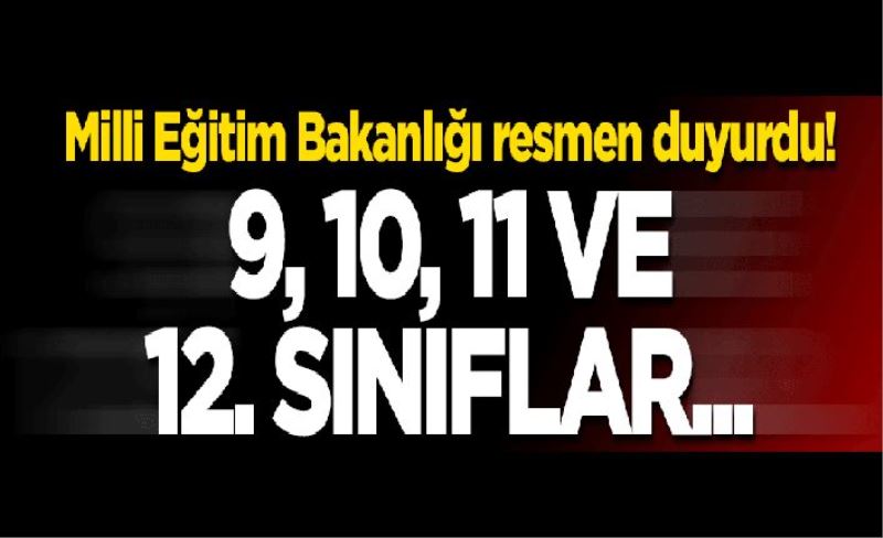 Milli Eğitim Bakanlığı resmen duyurdu! 9, 10, 11 ve 12. sınıflar...