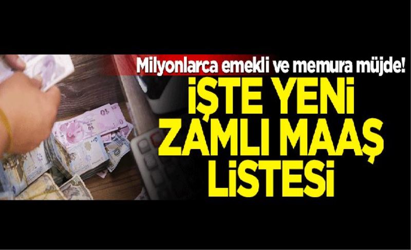 Milyonlarca emekli ve memura müjde! İşte yeni zamlı maaş listesi