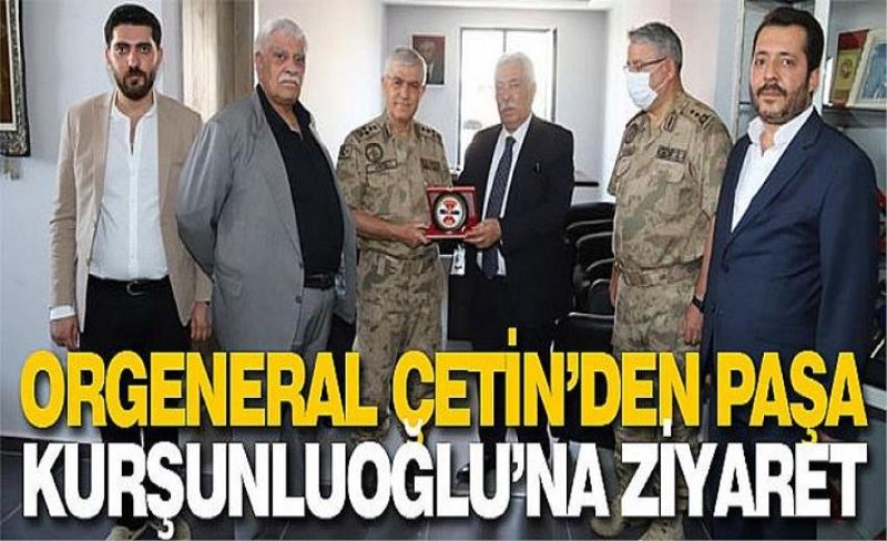 Orgeneral Çetin’den Paşa Kurşunluoğlu’na ziyaret
